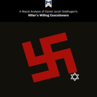 A_Macat_Analysis_of_Daniel_Jonah_Goldhagen_s_Hitler_s_Willing_Executioners__Ordinary_Germans_and
